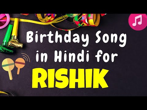 Birthday Song for Rishik | Happy Birthday Rishik Song | Happy Birthday Rishik Song hindi