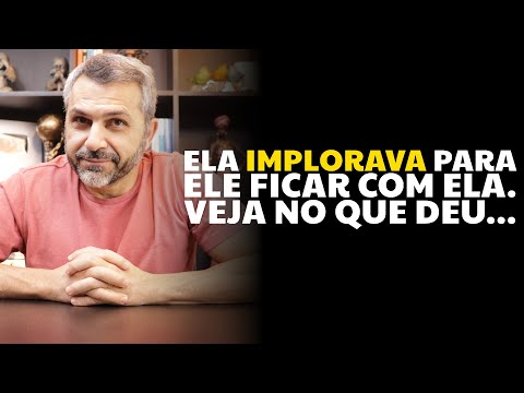 Ela implorava para ele ficar com ela. Veja no que deu...