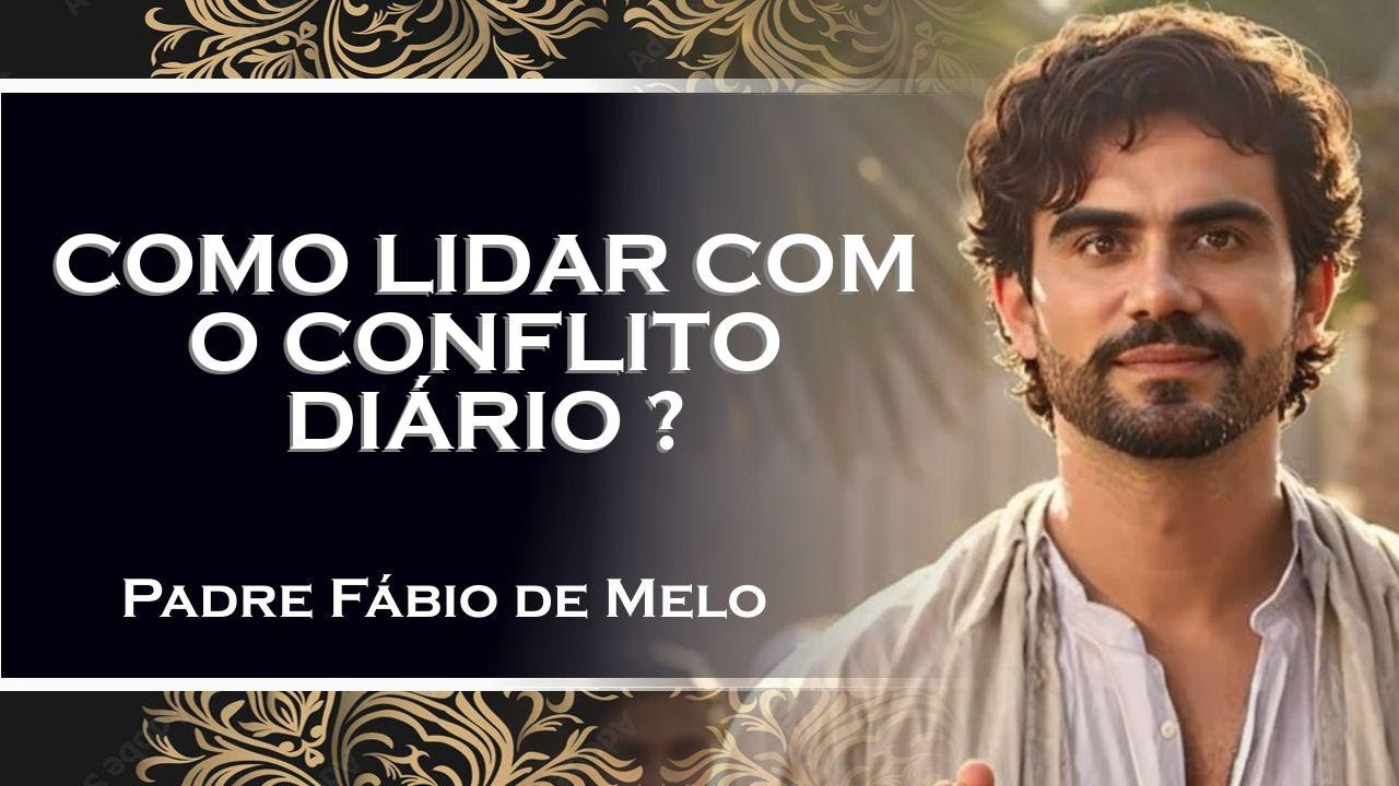 CONFLITO DIÁRIO FORÇA VERSUS FRAGILIDADE , PADRE FÁBIO DE MELO