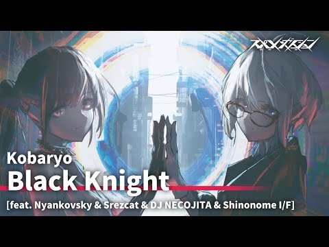 Kobaryo - Black Knight [feat. Nyankovsky & Srezcat & DJ NECOJITA & Shinonome I/F]