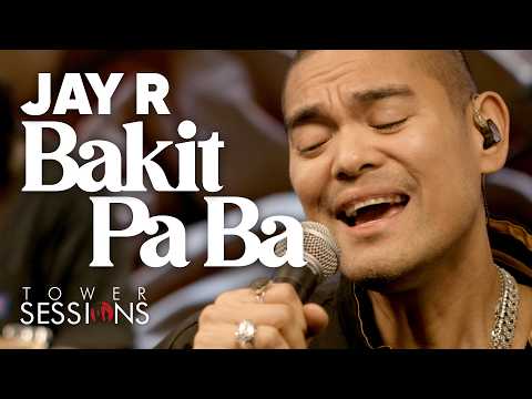 Jay R - Bakit Pa Ba | Tower Sessions
