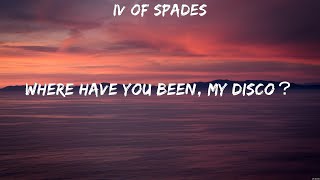 IV Of Spades - WHERE HAVE YOU BEEN, MY DISCO？ (Lyrics)