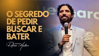 O SEGREDO DE PEDIR, BUSCAR E BATER NA PORTA | ROBSON MARTINS