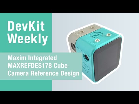 Dev Kit Weekly: Maxim Integrated MAXREFDES178 Cube Camera Reference Design