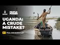 A Crude Mistake Uganda S Oil Rush And The Fight For Climate Justice People Power Documentary