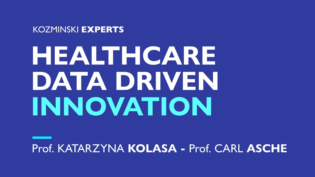 Healthcare data driven innovation [ENG] Prof. Katarzyna Kolasa, Prof. Carl Asche - Kozminski Experts