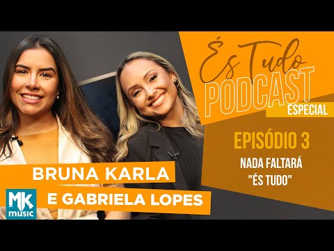 És Tudo #3 | Podcast Bruna Karla com Gabriela Lopes | Nada Faltará