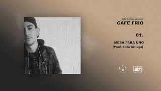 1.- Ecko Arriaga - Mesa para uno // Café Frío (Audio)