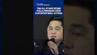 RESMI TIM INDONESIA ALL STARS TAMPIL DI PIALA PRESIDEN 2025, Begini Cara Pilih Pemainnya