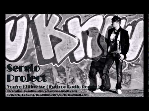 Sergio Project - You're Killing Me ( Endroo Radio Edit. ) HD.mpg