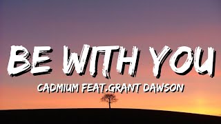 Download lagu Cadmium - Be With You (feat. Grant Dawson) (Lyrics) mp3 Download lagu Cadmium - Be With You (feat. Grant Dawson) (Lyrics) mp3