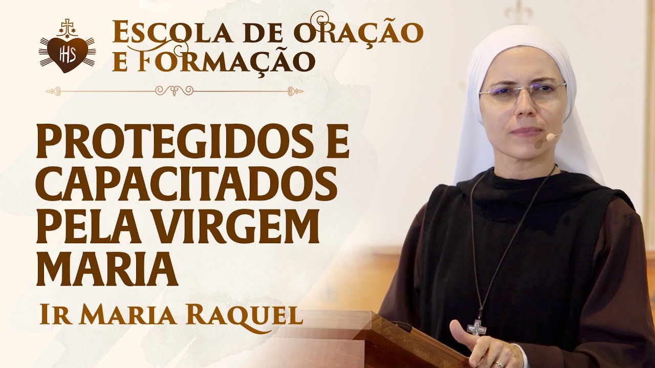 Protegidos e capacitados pela Virgem Maria | Pregação Ir Maria Raquel | Instituto Hesed
