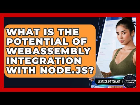What Is The Potential Of WebAssembly Integration With Node.js? - JavaScript Toolkit