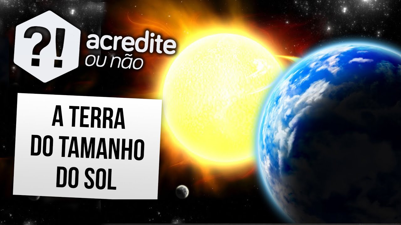 E SE A TERRA TIVESSE O TAMANHO DO SOL