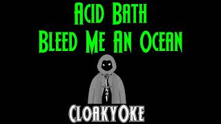 Acid Bath - Bleed Me An Ocean (karaoke)