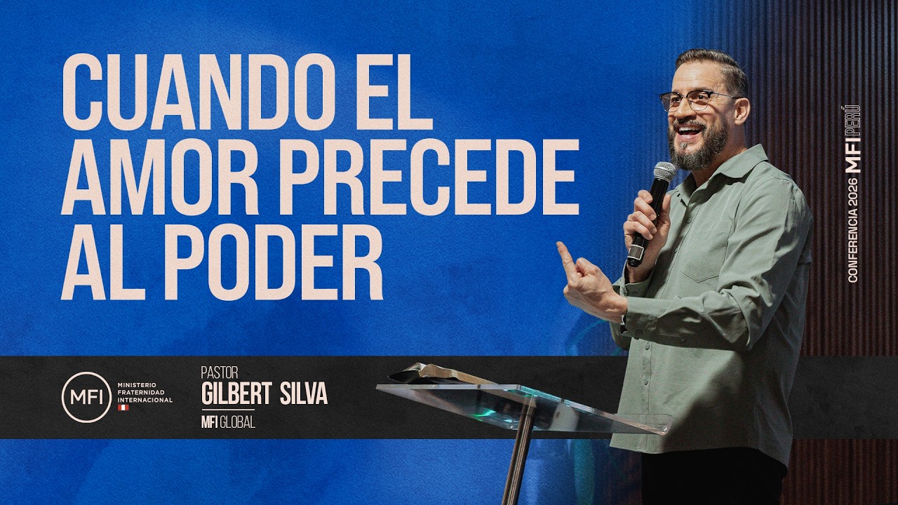 CUANDO EL AMOR PRECEDE AL PODER | Ps. Gilbert Silva