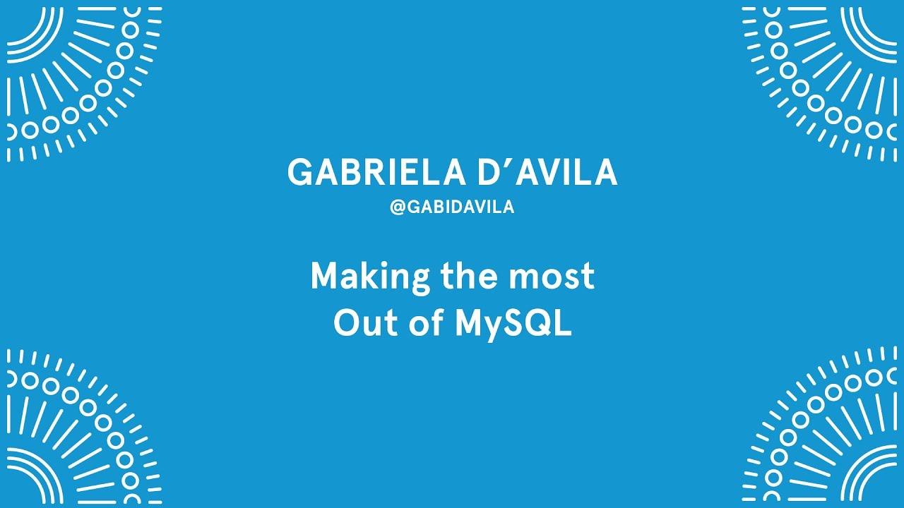Gabriela D'avila - Making the most out of MySQL - Laracon EU 2016