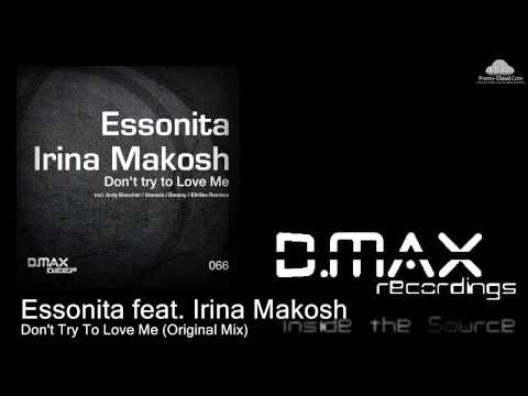 Essonita feat. Irina Makosh - Don't Try To Love Me (Original Mix)