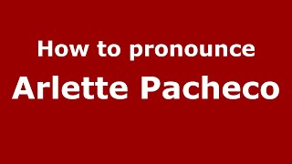 How to pronounce Arlette Pacheco