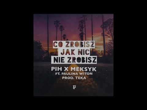 Co Zrobisz Jak Nic Nie Zrobisz (Pih x Meksyk)  - C.Z.J.N.N.Z. ft. Paulina Witoń (prod. Teka)