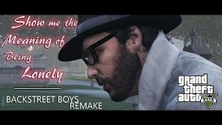 Show me the meaning of being lonely | GTA V Backstreet boys song remake