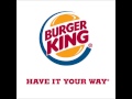 Burger King Have It Your Way