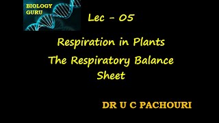 Lec - 05| Respiratory Balance Sheet|Respiration in Plants| Class 11|Target NEET 2021|Dr U C PACHOURI