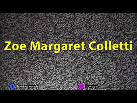How To Pronounce Zoe Margaret Colletti