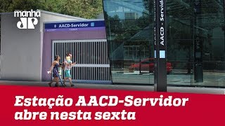 Estação AACD-Servidor do Metrô abre nesta sexta-feira (31)