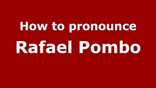 How to pronounce Rafael Pombo