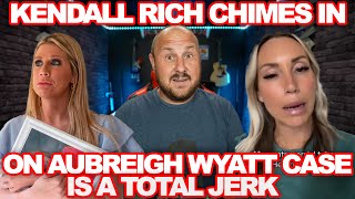 Kendall Rich Calls Out Aubreigh Wyatt's Mom And Wonders Why People Hate Her