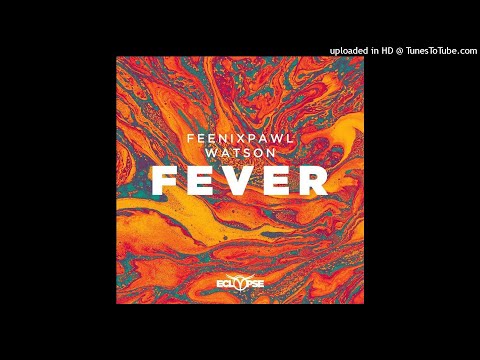 Feenixpawl & Watson - Fever (Original Mix)