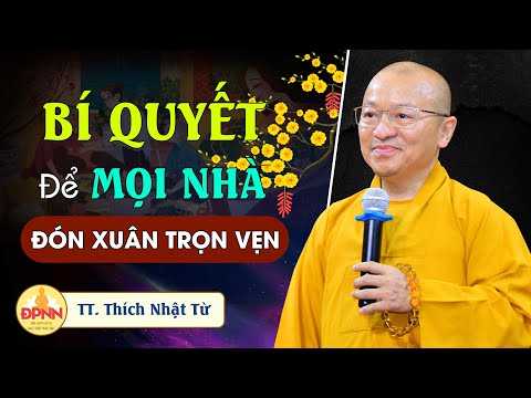 Bí quyết để mọi nhà đón xuân trọn vẹn - TT. Thích Nhật Từ