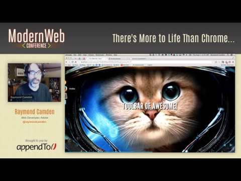 Modern Web Conference 2014 - There's More to Life Than Chrome... - Raymond Camden