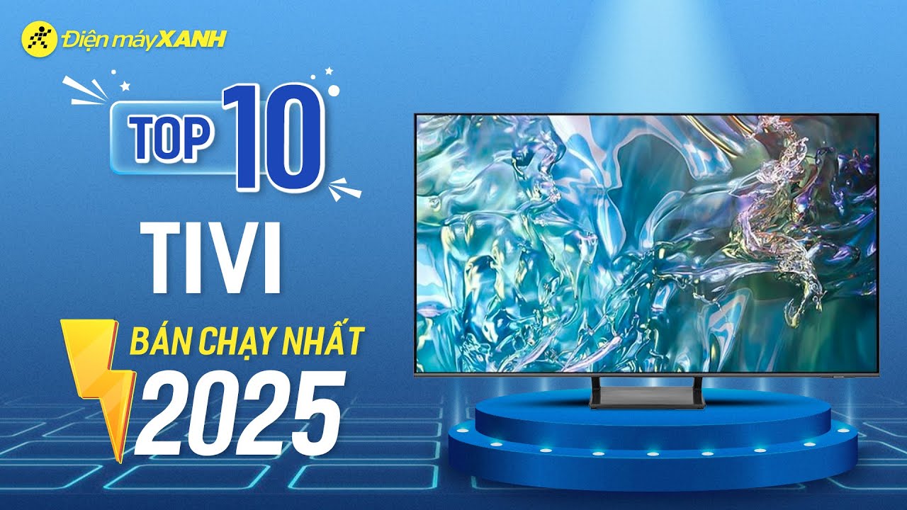 Top 10 tivi bán chạy nhất năm 2025 tại Điện máy XANH