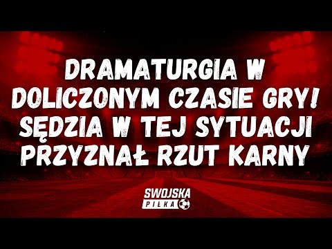 DRAMATURGIA W DOLICZONYM CZASIE GRY! SĘDZIA W TEJ SYTUACJI PRZYZNAŁ RZUT KARNY