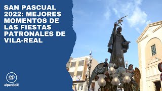 San Pascual 2022: Mejores momentos de las fiestas patronales de Vila-real