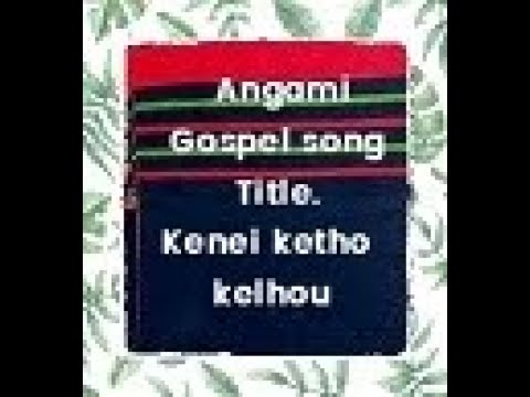 ANGAMI GOSPEL SONG: Kenei ketho kelhou - Divine happiness.