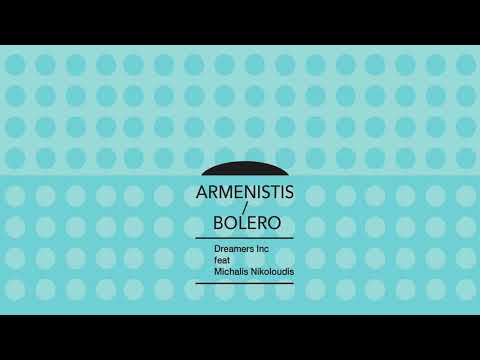 Dreamers Inc. feat. Michalis Nikoloudis - Armenistis/Bolero (Single//Official Audio)