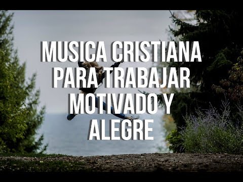 Música Cristiana Para Trabajar Motivado Y Alegre 2021 | La Mejor Música Para Estar Feliz y Contento