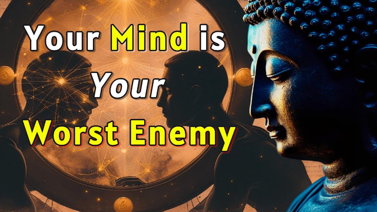 Why Buddhism Says Your Mind is Your Worst Enemy