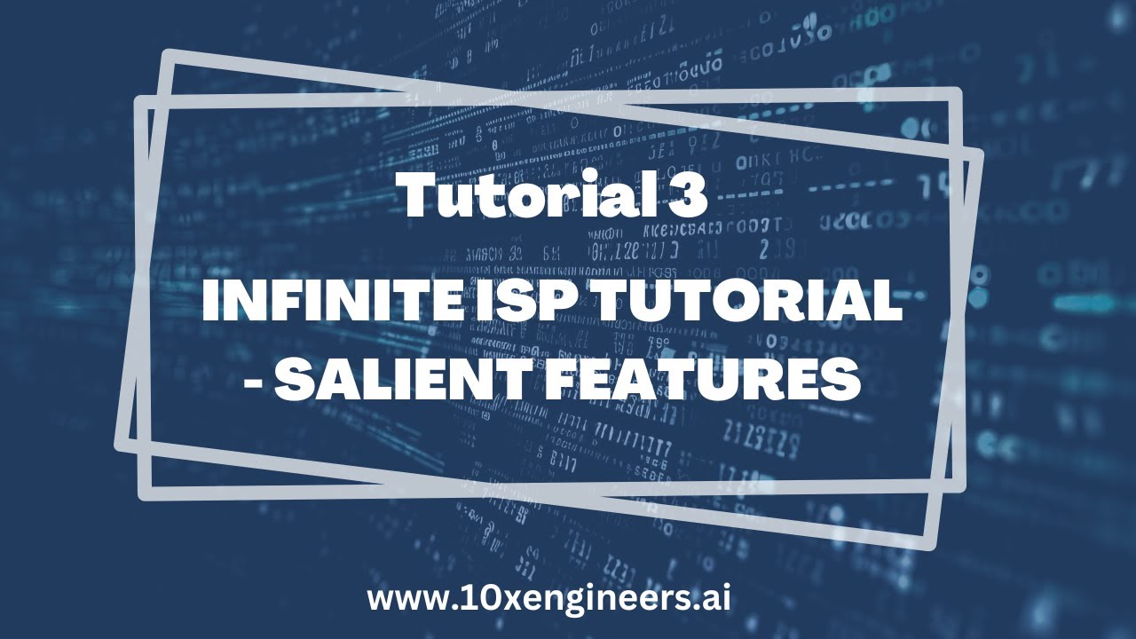 Infinite ISP Tutorial | Salient Features | Tutorial 3 | 10xEngineers