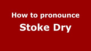 How to pronounce Stoke Dry