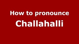 How to pronounce Challahalli
