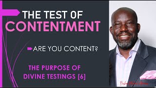 UNDERSTANDING THE PURPOSE OF DIVINE TESTINGS [7 ] THE TEST OF CONTENTMENT-Bishop MICHAEL ATUNRASE