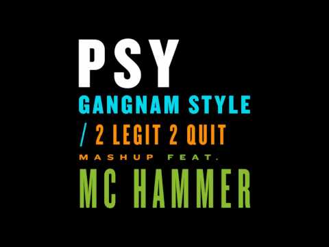 PSY - GANGNAM STYLE / 2 LEGIT 2 QUIT Mashup feat. MC HAMMER Mix (Full)