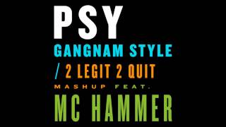 PSY - GANGNAM STYLE / 2 LEGIT 2 QUIT Mashup feat. MC HAMMER Mix (Full)