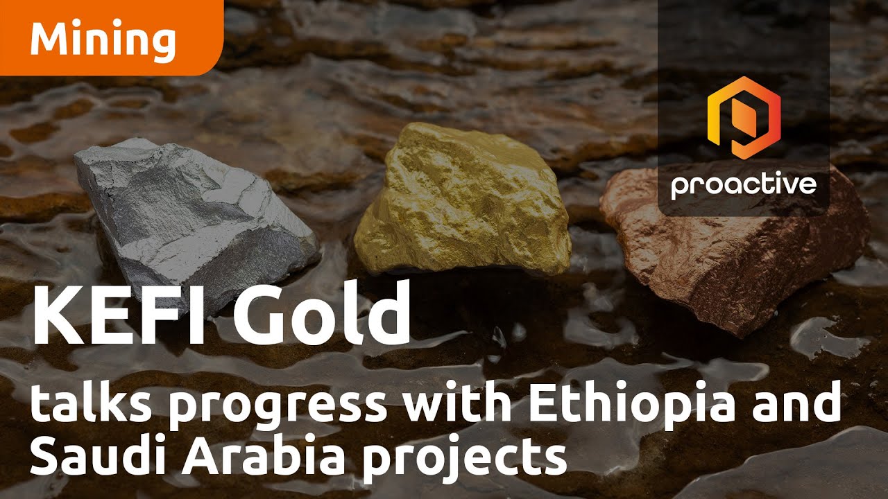 KEFI Gold executive chairman on 2023 milestones and progress with Ethiopia and Saudi Arabia projects