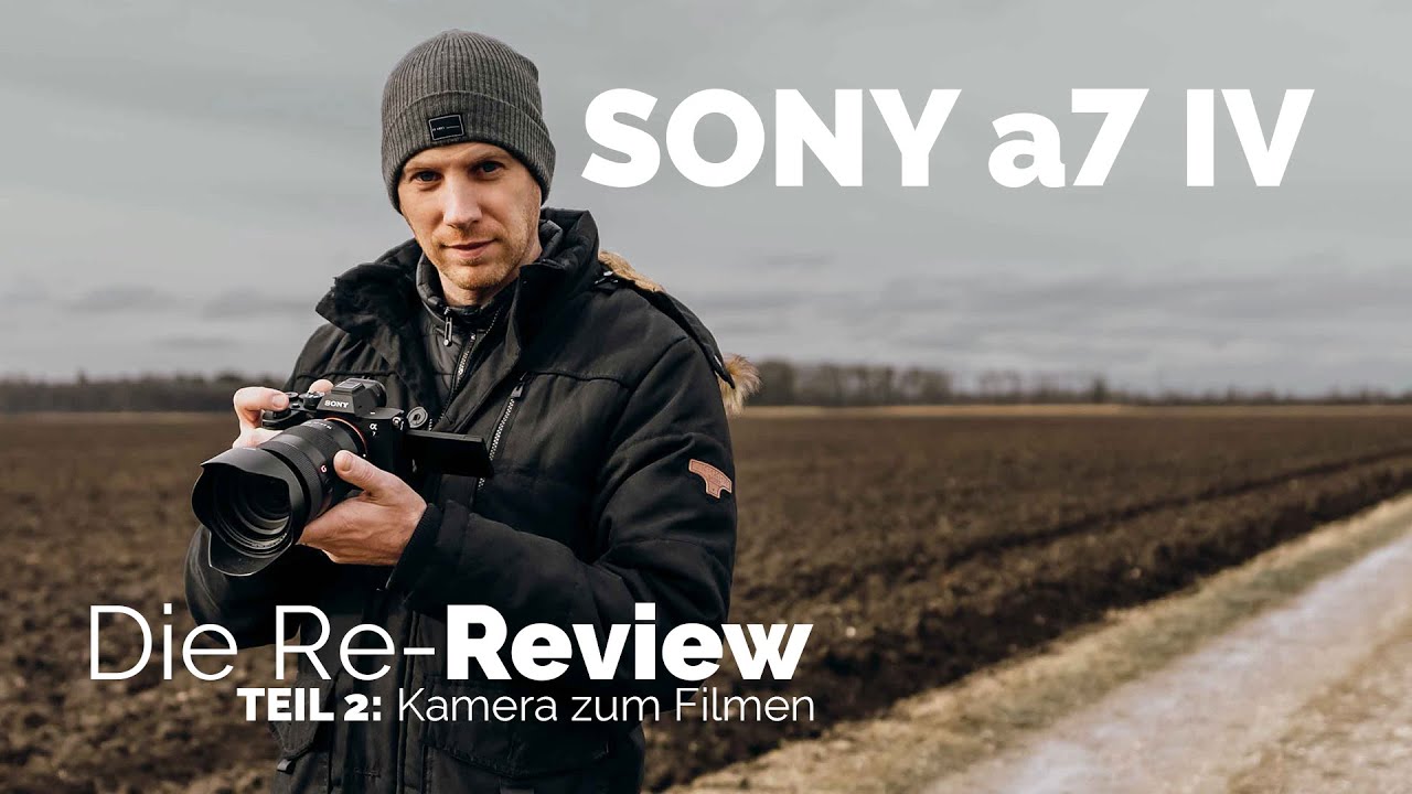 Sony a7IV - die Re-Review - Teil 2: Filmen mit der Sony a7 IV