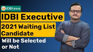 IDBI EXECUTIVE 2021 WAITING LIST CANDIDATES | WHO WILL BE CALLED FOR DV | IDBI EXECUTIVE 2021 RESULT